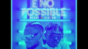 Dessy Ft. Zlatan – E No Possible